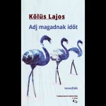 Kölüs Lajos: Adj magadnak időt