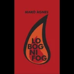 Makó Ágnes: Lobogni fog